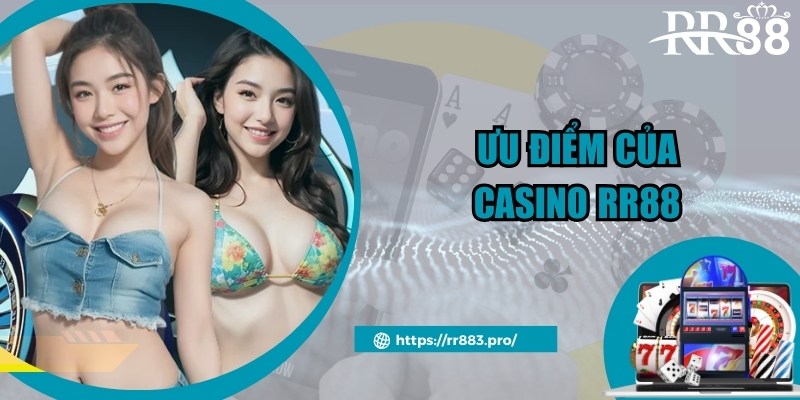 Ưu điểm đặc biệt thu hút của dịch vụ cược Casino RR88