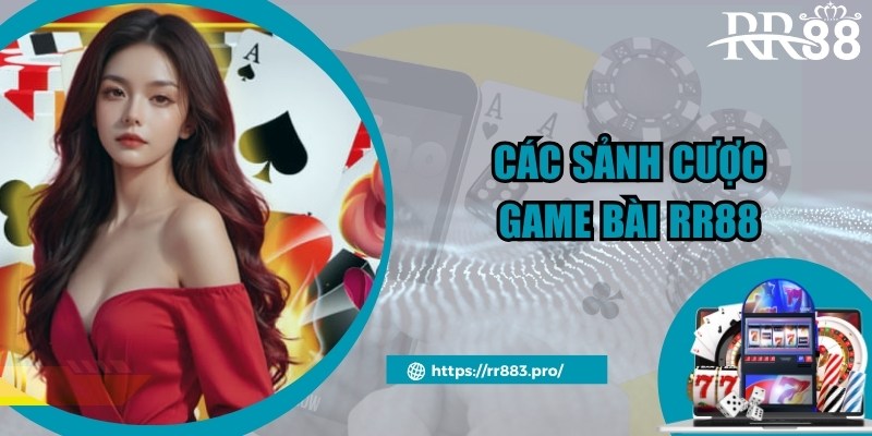 Điểm danh các sảnh cược uy tín tại chuyên mục game bài RR88