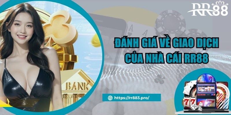 Đánh giá về giao dịch nhanh chóng thực hiện tại RR88