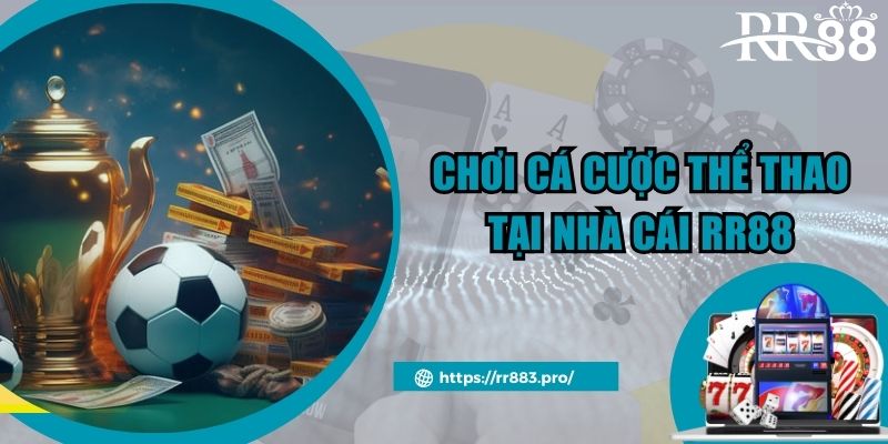 Chơi cá cược thể thao tại nhà cái RR88