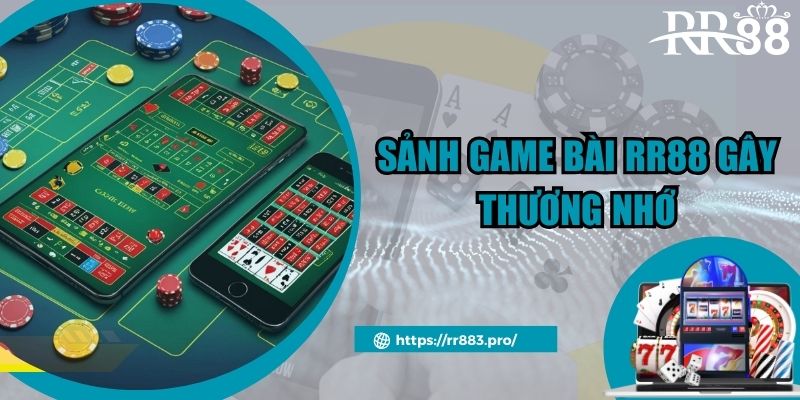 Sảnh game bài RR88 gây thương nhớ