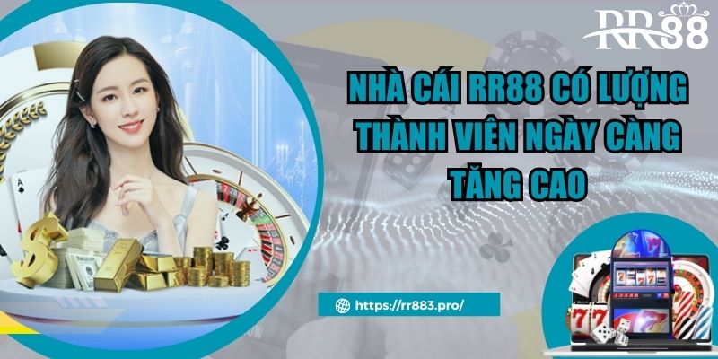 Nhà cái RR88 có lượng thành viên ngày càng tăng cao