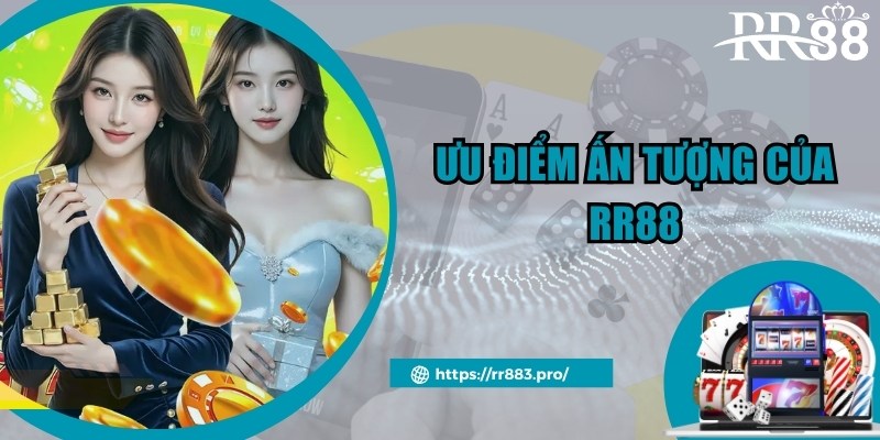 Ưu điểm đặc biệt ấn tượng theo chuyên gia giới thiệu RR88