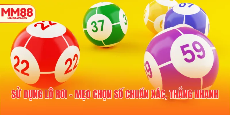 Sử dụng lô rơi - Mẹo chọn số chuẩn xác, thắng nhanh